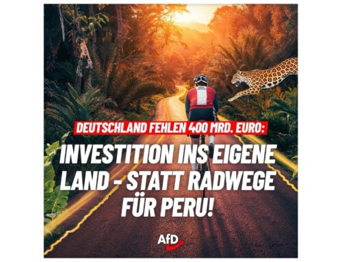 ++ Infrastruktur fehlen 400 Milliarden €: Straßen für Deutschland statt Radwege für Peru! ++